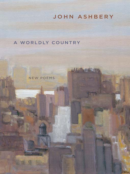 Title details for A Worldly Country by John Ashbery - Available